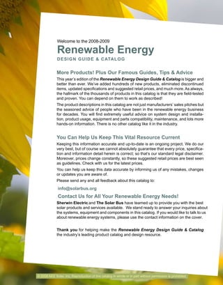 Welcome to the 2008-2009
Renewable Energy
DESIGN GUIDE & CATALOG
More Products! Plus Our Famous Guides, Tips & Advice
This year’s edition of the Renewable Energy Design Guide & Catalog is bigger and
better than ever. We’ve added hundreds of new products, eliminated discontinued
items,	
 