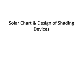 Solar Chart & Design of Shading
Devices
 