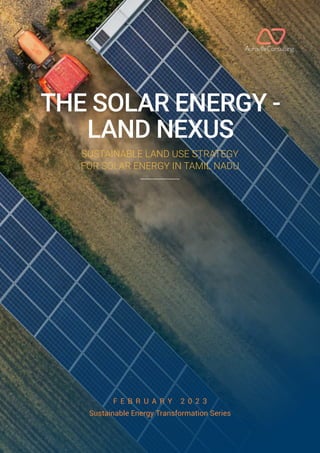 F E B R U A R Y 2 0 2 3
Sustainable Energy Transformation Series
SUSTAINABLE LAND USE STRATEGY
FOR SOLAR ENERGY IN TAMIL NADU
THE SOLAR ENERGY -
LAND NEXUS
 