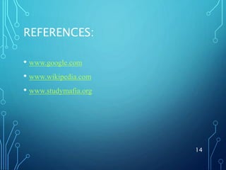REFERENCES:
• www.google.com
• www.wikipedia.com
• www.studymafia.org
14
 