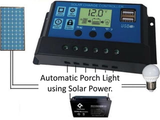©drtamil@gmail.com 2018
Automatic Porch Light
using Solar Power.
 