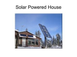 Solar Powered House
 