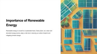 Importance of Renewable
Energy
Renewable energy is crucial for a sustainable future. Solar power, as a clean and
abundant energy source, plays a vital role in reducing our carbon footprint and
mitigating climate change.