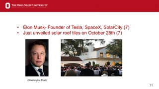 11
• Elon Musk- Founder of Tesla, SpaceX, SolarCity (7)
• Just unveiled solar roof tiles on October 28th (7)
(Washington Post)
 