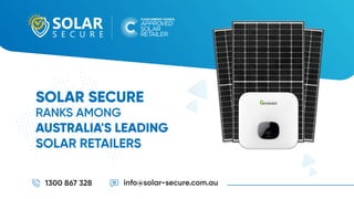 SOLAR SECURE
RANKS AMONG
AUSTRALIA'S LEADING
SOLAR RETAILERS
1300 867 328 info@solar-secure.com.au
 
