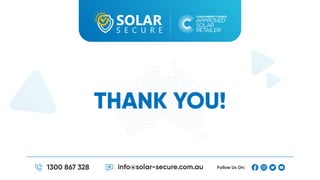 THANK YOU!
1300 867 328 info@solar-secure.com.au Follow Us On:
 