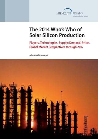 The 2014 Who’s Who of
Solar Silicon Production
Players, Technologies, Supply/Demand, Prices
Global Market Perspectives through 2017
Johannes Bernreuter

 