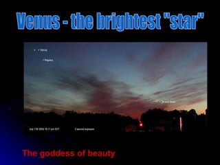 Venus - the brightest "star" The goddess of beauty 