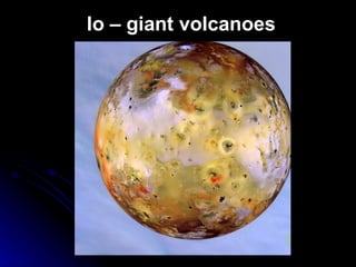 Io – giant volcanoes 