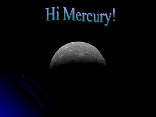 Hi Mercury! 
