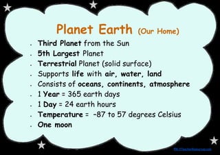 Planet Earth          (Our Home)
    Third Planet from the Sun



    5th Largest Planet



    Terrestrial Planet (soli...