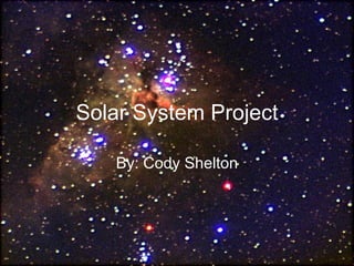 Solar System Project By: Cody Shelton 