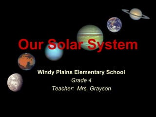 Title Page Our Solar System Windy Plains Elementary School Grade 4 Teacher:  Mrs. Grayson 