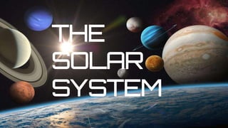 THE
SOLAR
SYSTEM
 