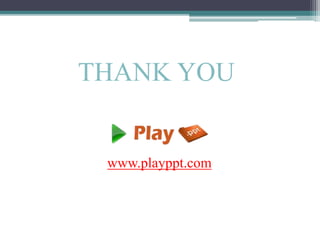 THANK YOU
www.playppt.com
 