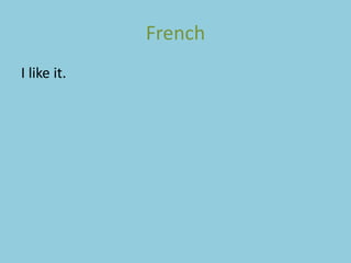 French
I like it.
 