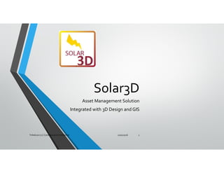 Solar3D
Asset Management Solution
Integrated with 3D Design and GIS
11/01/2016Trihelicon LLC Commercial in Confidence 1
 