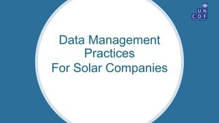 Data Management
Practices
For Solar Companies
 