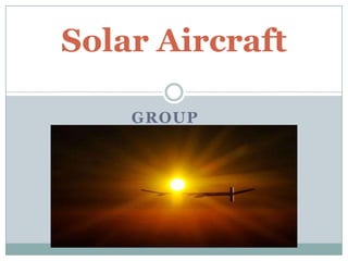 Solar Aircraft

    GROUP
 