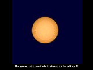 Remember that it is not safe to stare at a solar eclipse !!! 
 
