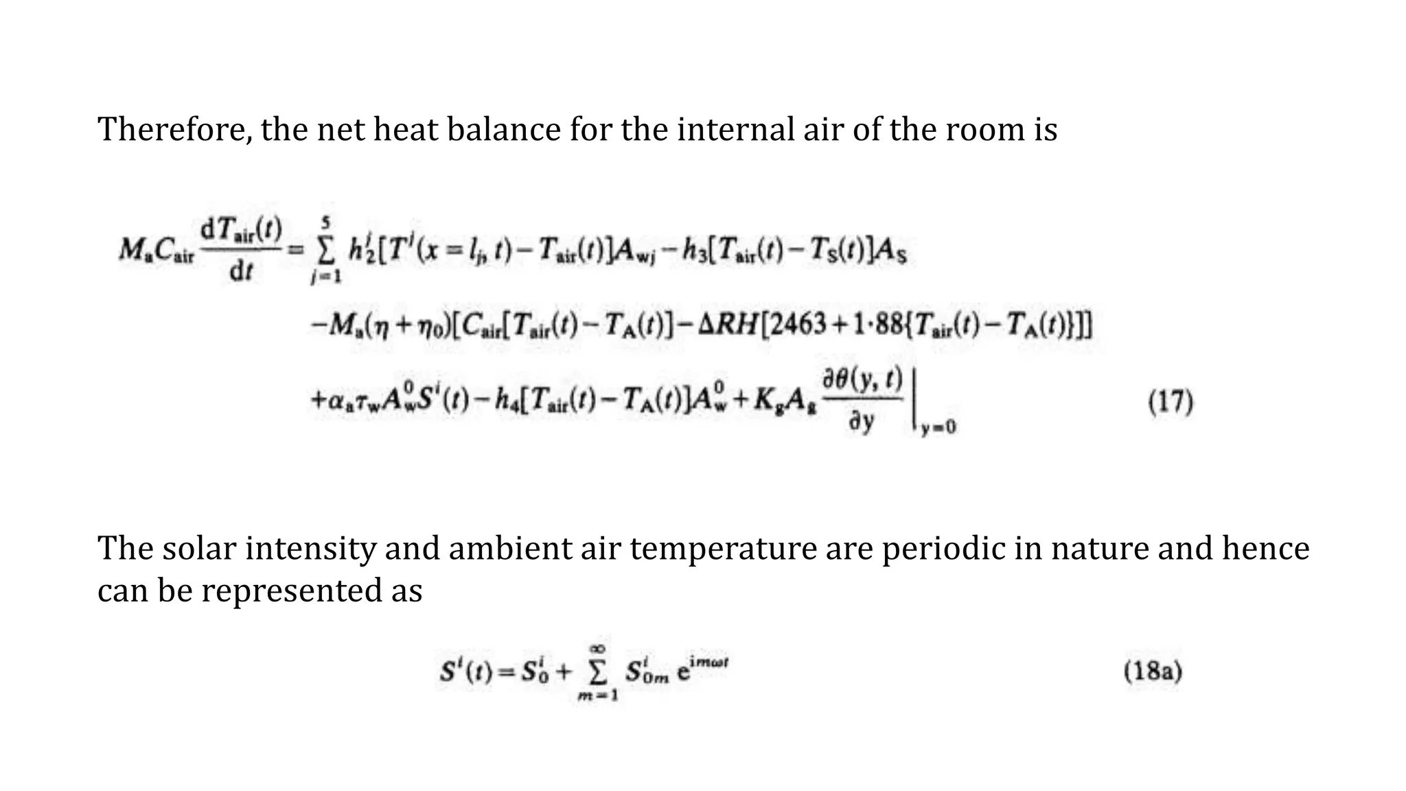 Therefore, the net heat balance for the internal air of the room is
The solar intensity and ambient air temperature are periodic in nature and hence
can be represented as
 