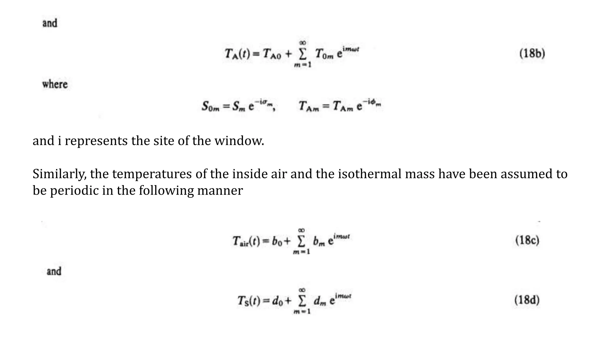 and i represents the site of the window.
Similarly, the temperatures of the inside air and the isothermal mass have been assumed to
be periodic in the following manner
 