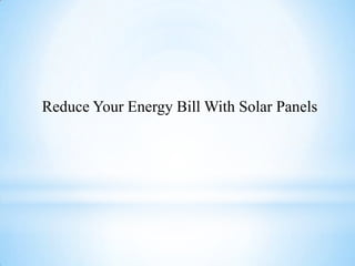 Reduce Your Energy Bill With Solar Panels
 
