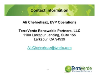 Contact Information
Ali Chehrehsaz, EVP Operations
TerraVerde Renewable Partners, LLC
1100 Larkspur Landing, Suite 155
Larkspur, CA 94939
Ali.Chehrehsaz@tvrpllc.com
100
 