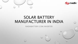 SOLAR BATTERY
MANUFACTURER IN INDIA
RADIXBATTERY.COM/INVERTER
 