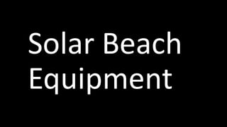 Solar	Beach	
Equipment
 