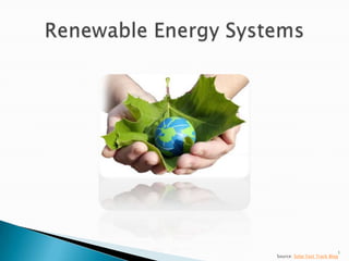 Renewable Energy Systems 1 Source: Solar Fast Track Blog 