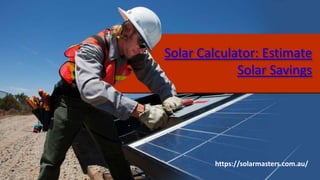 Solar Calculator: Estimate
Solar Savings
https://solarmasters.com.au/
 