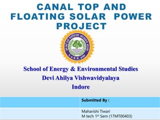1
School of Energy & Environmental Studies
Devi Ahilya Vishwavidyalaya
Indore
SUBMITTED BY:-
MAHARISHI TIWARI
M.Tech- 1st Semester
GUIDED BY:-Dr. R.
N.SINGH SIR
Submitted By :
Maharishi Tiwari
M tech 1st Sem (17MT00403)
 