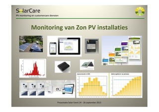 Monitoring van Zon PV installaties
Presentatie Solar Event 24 ~ 26 september 2013 1
PV monitoring en customercare diensten
 