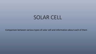 SOLAR CELL
Comparison between various types of solar cell and information about each of them
 