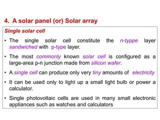 Solar panel (or) solar array (or) Solar module
The solar panel (or) solar array is the interconnection of
number of solar ...