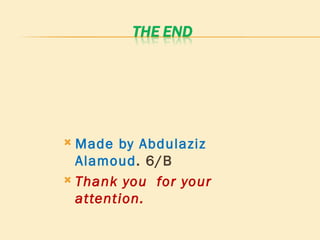 Made by Abdulaziz Alamoud . 6/B Thank you  for your attention.  