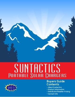 SUNTACTICSSUNTACTICS
Buyers Guide
Contents
About Suntactics
Product Information
Distributor/Reseller Pricing
Contact Info
suntacticsPortable Solar Chargers
Sun acticsT
 