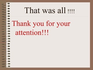 That was all !!!!
Thank you for your
 attention!!!
 