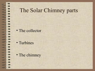 The Solar Chimney parts


• The collector

• Turbines

• The chimney
 