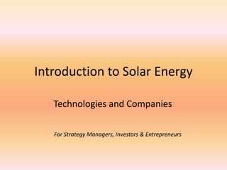 Introduction to Solar Energy
Technologies and Companies
For Strategy Managers, Investors & Entrepreneurs
 