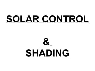 SOLAR CONTROL
&
SHADING
 