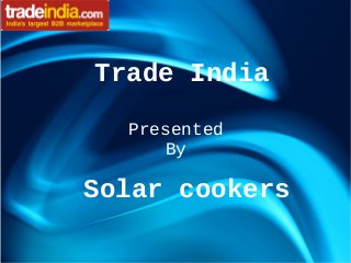Trade India
Presented
By

Solar cookers

 