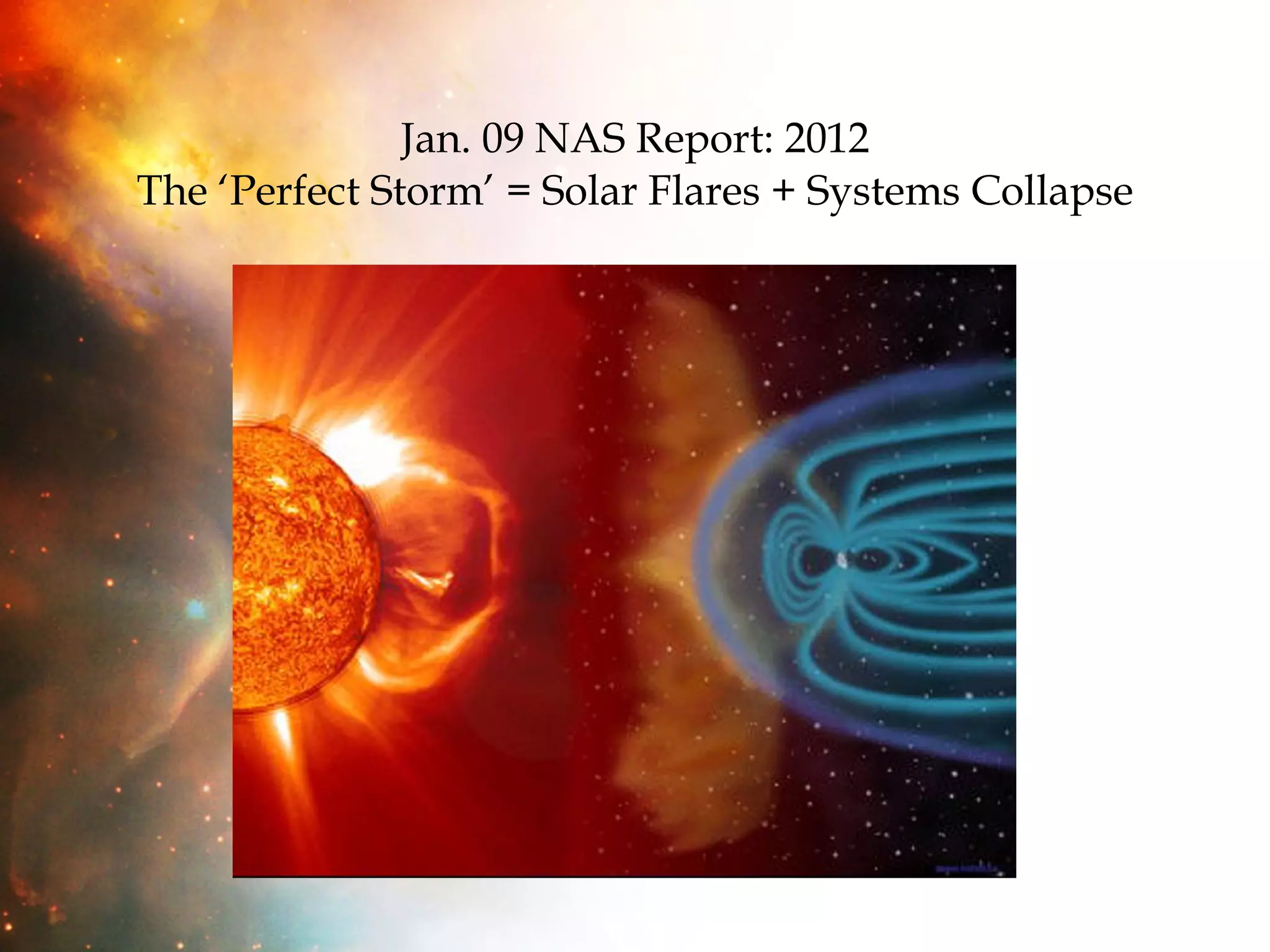 Jan. 09 NAS Report: 2012 The ‘Perfect Storm’ = Solar Flares + Systems Collapse 