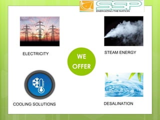 ELECTRICITY STEAM ENERGY
COOLING SOLUTIONS DESALINATION
 