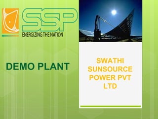 SWATHI
SUNSOURCE
POWER PVT
LTD
DEMO PLANT
 