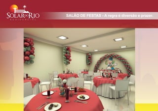 SALÃO DE FESTAS - A regra é diversão e prazer.
 