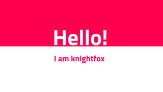 Hello!
I am knightfox
 