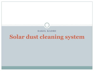 SAKIL KADRI

Solar dust cleaning system

 
