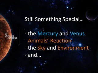 Still Something Special…- the Mercury and Venus-Animals’ Reaction- the Sky and Environment- and…